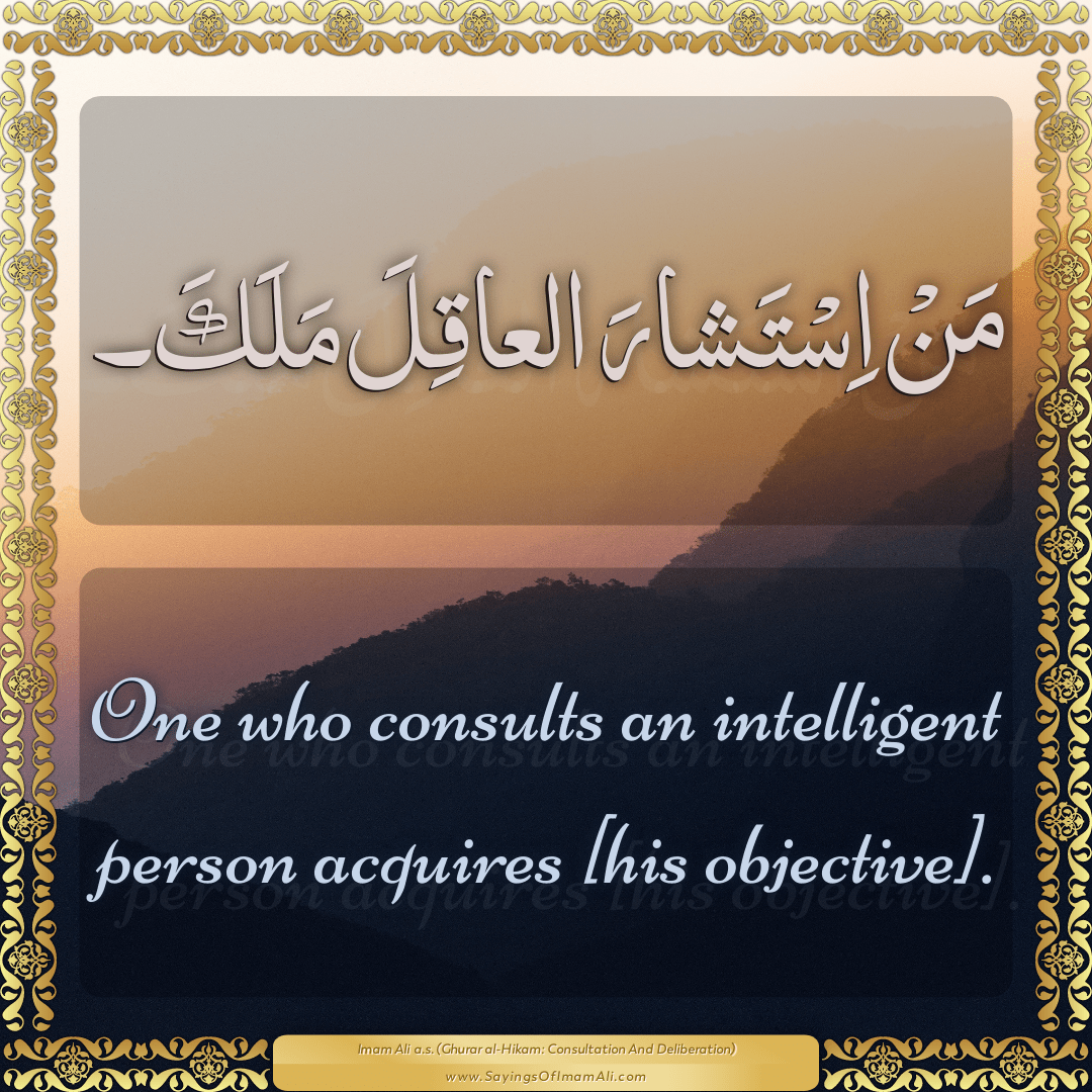 One who consults an intelligent person acquires [his objective].